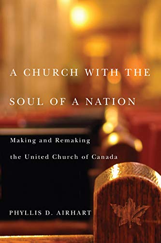 Beispielbild fr A Church with the Soul of a Nation Making and Remaking the United Church of Canada zum Verkauf von Bay Used Books