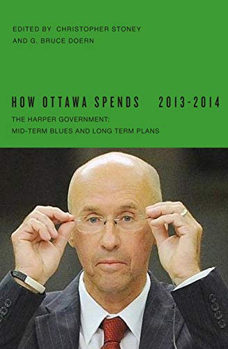 Beispielbild fr How Ottawa Spends, 2013-2014: The Harper Government: Mid-Term Blues and Long-Term Plans (Volume 34) zum Verkauf von Midtown Scholar Bookstore