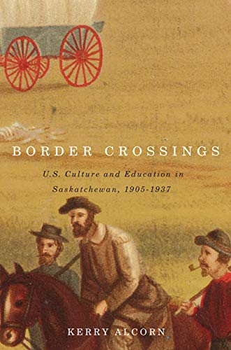 Stock image for Border Crossings: US Culture and Education in Saskatchewan, 1905-1937 for sale by Orbiting Books