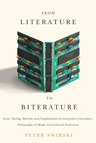 Stock image for From Literature to Biterature: Lem, Turing, Darwin, and Explorations in Computer Literature, Philosophy of Mind, and Cultural Evolution for sale by A Cappella Books, Inc.
