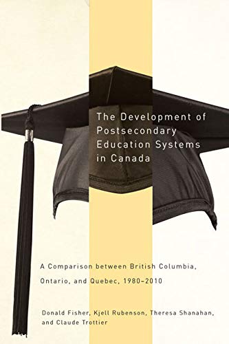 Stock image for The Development of Postsecondary Education Systems in Canada: A Comparison between British Columbia, Ontario, and Qu bec, 1980-2010 for sale by Midtown Scholar Bookstore