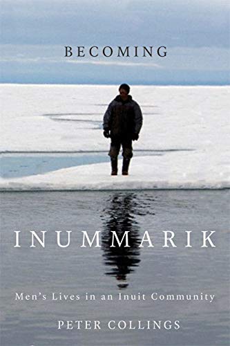 Stock image for Becoming Inummarik : Men's Lives in an Inuit Community for sale by Better World Books