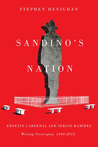 Beispielbild fr Sandino's Nation: Ernesto Cardenal and Sergio Ramrez Writing Nicaragua, 1940-2012 zum Verkauf von ThriftBooks-Dallas