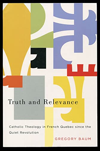9780773543263: Truth and Relevance: Catholic Theology in French Quebec Since the Quiet Revolution