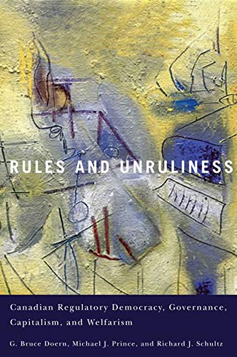 Stock image for Rules and Unruliness: Canadian Regulatory Democracy, Governance, Capitalism, and Welfarism for sale by Midtown Scholar Bookstore