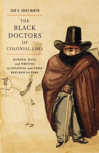9780773543416: The Black Doctors of Colonial Lima: Science, Race, and Writing in Colonial and Early Republican Peru (Volume 41) (McGill-Queen’s/Associated Medical Servic)