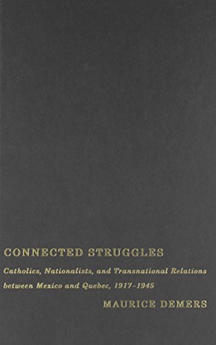 Imagen de archivo de Connected Struggles: Catholics, Nationalists, and Transnational Relations between Mexico and Quebec, 1917-1945 a la venta por Y-Not-Books