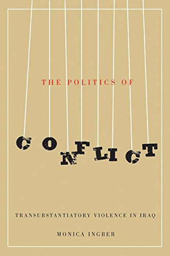 Stock image for The Politics of Conflict Transubstantiatory Violence in Iraq for sale by Michener & Rutledge Booksellers, Inc.