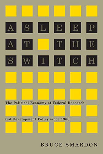 Stock image for Asleep at the Switch: The Political Economy of Federal Research and Development Policy since 1960 (V for sale by Save With Sam