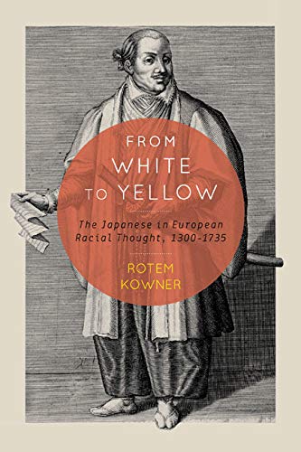 Beispielbild fr From White to Yellow: The Japanese in European Racial Thought, 1300-1735 (Volume 63) zum Verkauf von HPB-Red