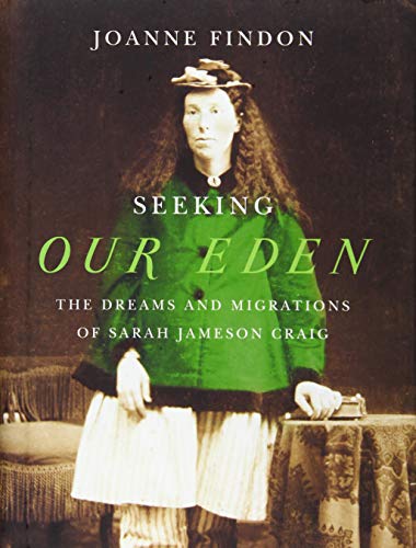 Beispielbild fr Seeking Our Eden: The Dreams and Migrations of Sarah Jameson Craig zum Verkauf von HPB Inc.