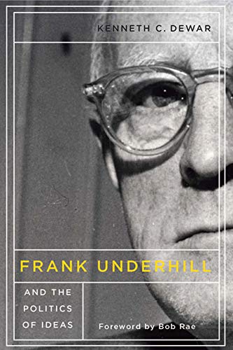 9780773544871: Frank Underhill and the Politics of Ideas