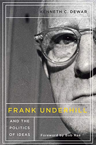 9780773545205: Frank Underhill and the Politics of Ideas