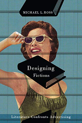 Imagen de archivo de Designing Fictions Literature Confronts Advertising a la venta por Michener & Rutledge Booksellers, Inc.