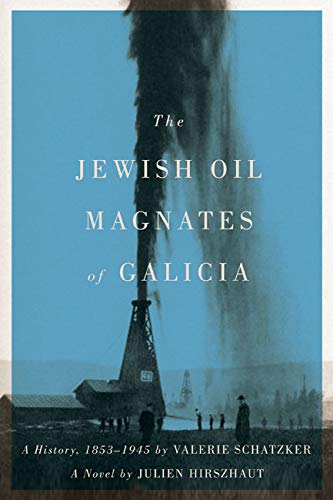 9780773545540: The Jewish Oil Magnates of Galicia: The Jewish Oil Magnates: a History, 1853-1945 and the Jewish Oil Magnates: a Novel by Julien Hirszhaut