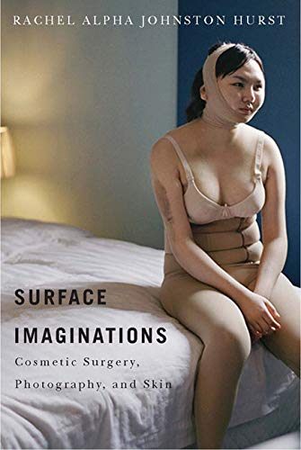 Stock image for Surface Imaginations : Cosmetic Surgery, Photography, and Skin for sale by Better World Books
