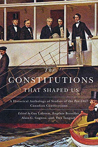 Imagen de archivo de The Constitutions that Shaped Us: A Historical Anthology of Pre-1867 Canadian Constitutions a la venta por Midtown Scholar Bookstore