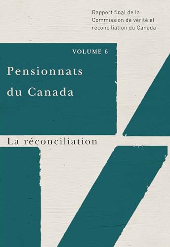 Beispielbild fr Pensionnats du Canada : La rconciliation: Rapport final de la Commission de vrit et rconciliation du Canada, Volume 6 (French Edition) zum Verkauf von GF Books, Inc.