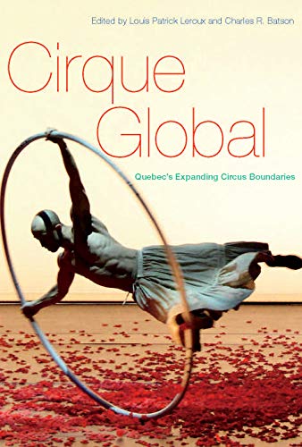 Stock image for Cirque Global: Quebec's Expanding Circus Boundaries for sale by Midtown Scholar Bookstore