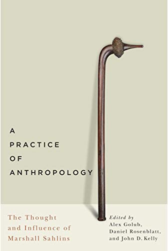 Beispielbild fr A Practice of Anthropology: The Thought and Influence of Marshall Sahlins zum Verkauf von Revaluation Books