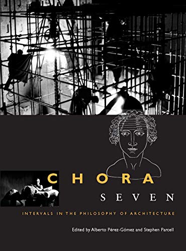 Stock image for Chora 7: Intervals in the Philosophy of Architecture (Volume 7) (CHORA: Intervals in the Philosophy of Architecture) for sale by Zoom Books Company