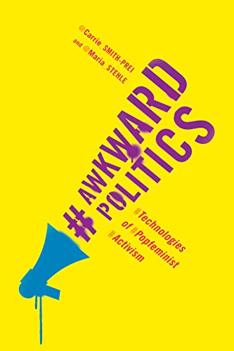 Stock image for Awkward Politics : Technologies of Popfeminist Activism for sale by Better World Books