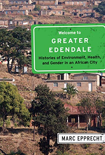 Beispielbild fr Welcome to Greater Edendale Histories of Environment, Health, and Gender in an African City zum Verkauf von Michener & Rutledge Booksellers, Inc.