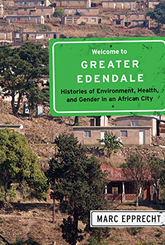 Stock image for Welcome to Greater Edendale Histories of Environment, Health, and Gender in an African City for sale by Michener & Rutledge Booksellers, Inc.