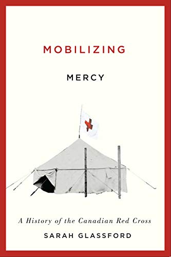 Stock image for Mobilizing Mercy: A History of the Canadian Red Cross (Volume 45) (McGill-Queen  s/Associated Medical Services Studies in the History of Medicine, H) for sale by Midtown Scholar Bookstore