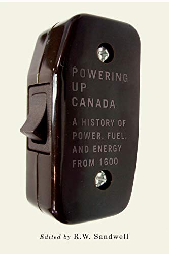 9780773547858: Powering Up Canada: The History of Power, Fuel, and Energy from 1600