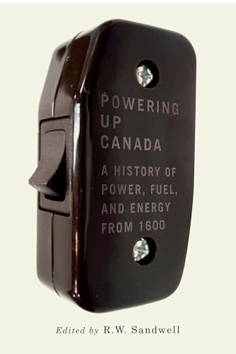 9780773547865: Powering Up Canada: A History of Power, Fuel, and Energy from 1600