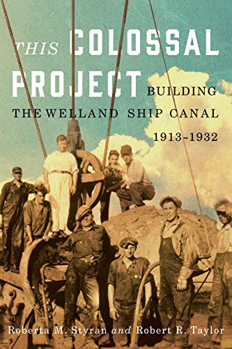 

This Colossal Project: Building the Welland Ship Canal, 1913-1932