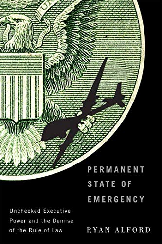 Imagen de archivo de Permanent State of Emergency: Unchecked Executive Power and the Demise of the Rule of Law a la venta por ThriftBooks-Dallas