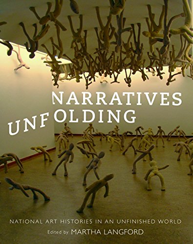 Stock image for Narratives Unfolding: National Art Histories in an Unfinished World (McGill-Queen's/Beaverbrook Canadian Foundation Studies in Art History) for sale by Books From California