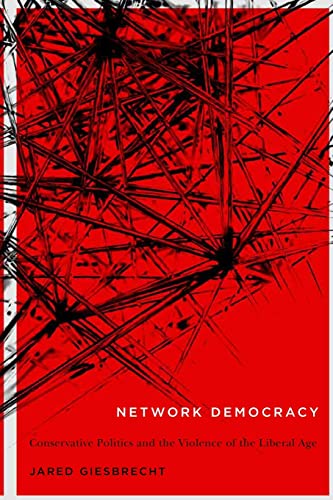 Stock image for Network Democracy: Conservative Politics and the Violence of the Liberal Age (Volume 68) (McGill-Queen  s Studies in the Hist of Id) for sale by Midtown Scholar Bookstore