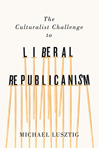 Imagen de archivo de The Culturalist Challenge to Liberal Republicanism: Volume 72 (NONE) a la venta por WorldofBooks