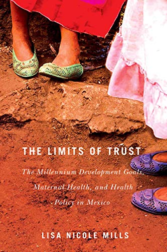 Stock image for The Limits of Trust The Millennium Development Goals, Maternal Health, and Health Policy in Mexico Volume 3 McGillQueens Studies in Gender, Sexuality, and Social Justice in the Global South for sale by PBShop.store US