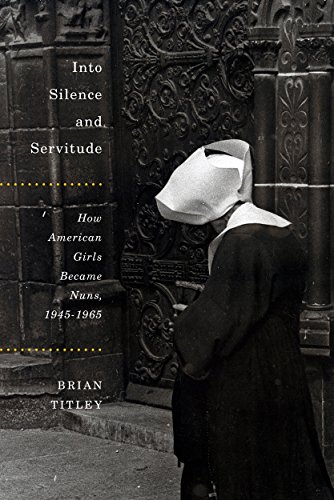9780773551411: Into Silence and Servitude: How American Girls Became Nuns, 1945-1965