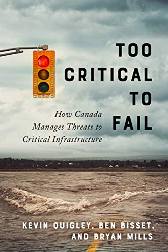Stock image for Too Critical to Fail: How Canada Manages Threats to Critical Infrastructure for sale by Midtown Scholar Bookstore