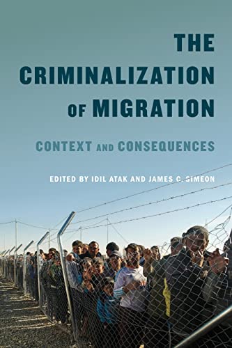 Imagen de archivo de The Criminalization of Migration: Context and Consequences (Volume 1) (McGill-Queen's Refugee and Forced Migration Studies Series) a la venta por Midtown Scholar Bookstore