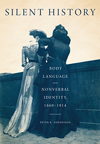 Stock image for Silent History: Body Language and Nonverbal Identity, 1860-1914 for sale by Cotswold Rare Books