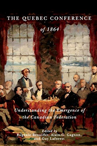 Beispielbild fr The Quebec Conference of 1864 Understanding the Emergence of the Canadian Federation zum Verkauf von Michener & Rutledge Booksellers, Inc.