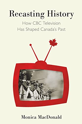 Beispielbild fr Recasting History; How CBC Television Has Shaped Canada's Past zum Verkauf von BISON BOOKS - ABAC/ILAB