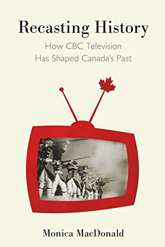 Stock image for Recasting History; How CBC Television Has Shaped Canada's Past for sale by BISON BOOKS - ABAC/ILAB