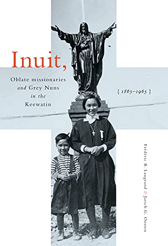 Stock image for Inuit, Oblate Missionaries, and Grey Nuns in the Keewatin, 1865-1965 for sale by Michener & Rutledge Booksellers, Inc.