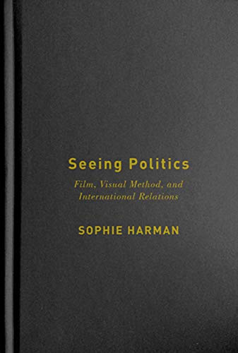 Stock image for Seeing Politics: Film, Visual Method, and International Relations for sale by Books From California
