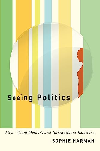Stock image for Seeing Politics: Film, Visual Method, and International Relations for sale by Midtown Scholar Bookstore