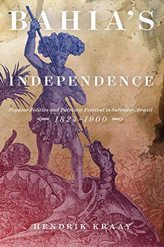 9780773557475: Bahia's Independence: Popular Politics and Patriotic Festival in Salvador, Brazil, 1824-1900