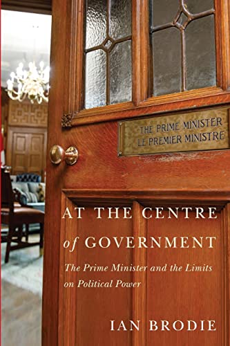 Imagen de archivo de At the Centre of Government: The Prime Minister and the Limits on Political Power a la venta por Zoom Books Company