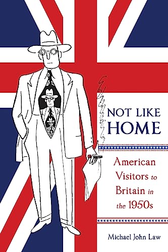 Imagen de archivo de Not Like Home: American Visitors to Britain in the 1950s (Volume 1) (McGill-Queen's Transatlantic Studies) a la venta por Open Books